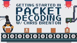 Getting Started in Packet Decoding - Course Overview