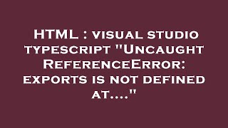 HTML : visual studio typescript "Uncaught ReferenceError: exports is not defined at...."