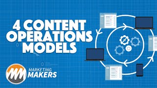 4 Content Operations Models for Success | Marketing Makers | Episode 5.2