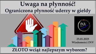 Wiadomości INV 25.01. Uwaga na płynność! Złoto wciąż najlepszym wyborem?