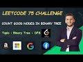 Count Good Nodes in Binary Tree | Day-35 | LeetCode 75 Challenge