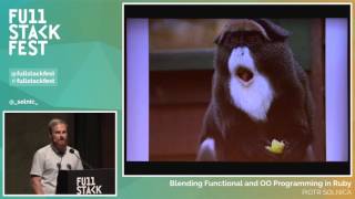 Full Stack Fest 2015: Blending Functional and OO Programming in Ruby, by Piotr Solnica