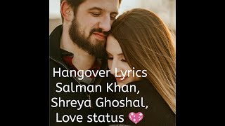 Hangover Lyrics Song, Ek hi jagah pe ruka nahi Salman Khan, Love feelings song💕