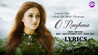 O Ranjhana (LYRICS) - Amrita Kak | Himesh Reshammiya | Shabbir Ahmed | 2022 song