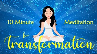 10 Minute Meditation for Transformation