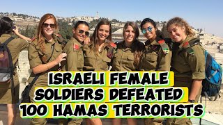 Israeli female soldiers defeated 100 Hamas terrorists