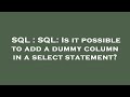 SQL : SQL: Is it possible to add a dummy column in a select statement?