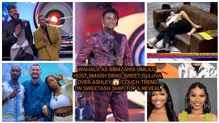 BBMZANSI UMLILO HOST SMASH DRAG SWEET GULUVA OVER ASHLEY/COUCH TREND ON SWEETASH SHIP/TOP 6 REVEAL