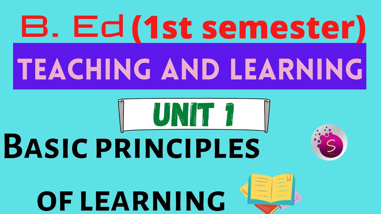 Basic Principles Of Learning / Unit 1 / Teaching And Learning / B. Ed ...