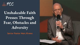 Unshakeable Faith Presses Through Fear, Obstacles and Adversity | Senior Pastor Marc Rivera