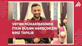 Vətən müharibəsində itkin düşən hərbçimizin nəşi tapılıb