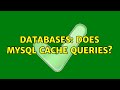 Databases: Does MySQL cache queries? (2 Solutions!!)