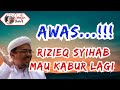 RIZIQ SYIHAB MAU KABUR LAGI