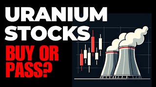 Uranium Stocks: Buy or Pass? | Why Investors Are Watching Nuclear Energy Sector | CCJ DNN UUUU NXE