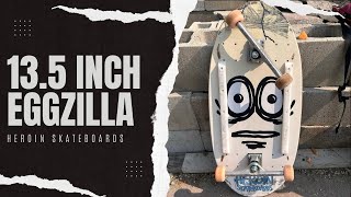 13.5 inch Eggzilla Skateboard Deck Heroin Skateboards