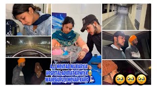 Ajj mehtab nu karyia hospital 🏥 adimat 🥹 chk kro vlog   ​⁠ @Preetakashvlogs.