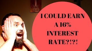 16 Percent Interest?!?!?! Where Do I Sign Up?