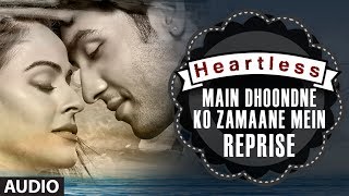 Heartless: Main Dhoondne Ko (Reprise) Full Song | Arijit Singh | Adhyayan Suman, Ariana Ayam