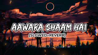 Aawara Shaam Hai [Slowed X Reverb] Meet Bros Ft & Piyush Mehroliyaa || Mr Kaazu