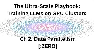 Ultra-scale playbook, ch.2.1 - "Data Parallelism [:ZERO]"