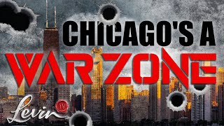 Mark Levin: Chicago Is a WAR ZONE