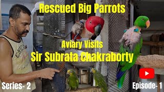 Aviary Visit - Episode 1 | Sir Subrata Chakraborty | Big Parrot Bird Farm - Rescued Parrot |