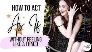 How to Act "As If" without Feeling Like a Fraud | Law of Attraction that Works