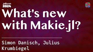 What's new with Makie.jl? | Danisch, Krumbiegel | JuliaCon 2024