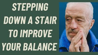 Seniors: HOW Stepping Down Steps can  IMPROVE your balance