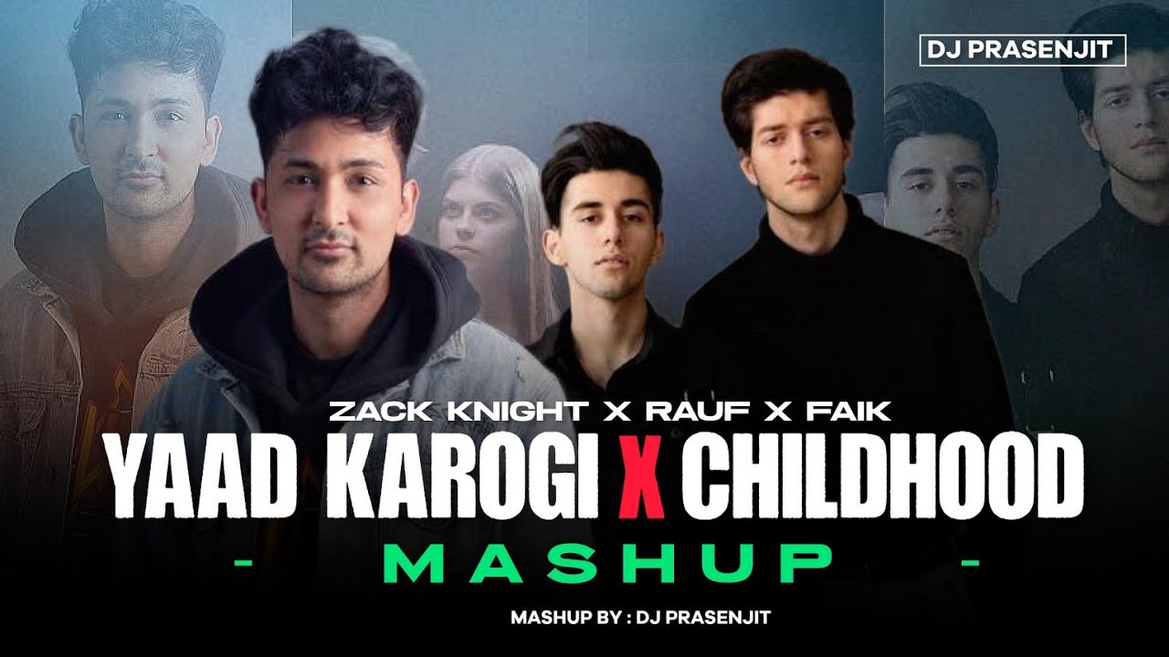 Yaad Karogi X Childhood Mashup Zack Knight Rauf X Faik