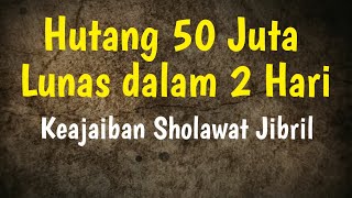 Hutang 50 Juta Lunas dalam 2 Hari | Keajaiban Sholawat Jibril