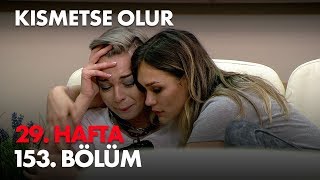 Kısmetse Olur 29. Hafta 153. Bölüm - Full Bölüm