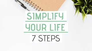 SIMPLIFY YOUR LIFE | 7 Steps Towards a Simple Minimalist Lifestyle