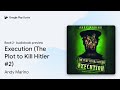 Execution (The Plot to Kill Hitler #2) Book 2 by Andy Marino · Audiobook preview