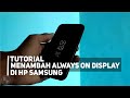 Cara Menambah Fitur AOD (Always On Display) pada Hp Samsung