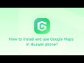 How to Download Google Maps in Huawei Phones