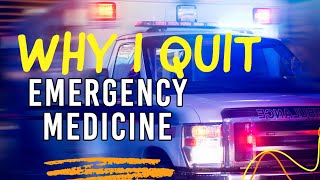 Why I Quit ER (Emergency Medicine)