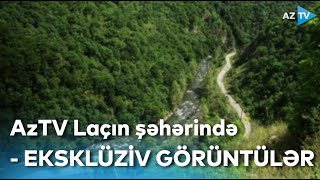 AzTV Laçın şəhərində - EKSKLÜZİV GÖRÜNTÜLƏR