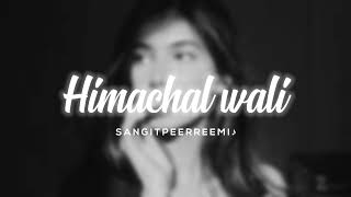 himachal wali // slowed + reverb // 𝘚𝘢𝘯𝘨𝘪𝘵 𝘱𝘦𝘦𝘳𝘳𝘦𝘦𝘮𝘪 ♪
