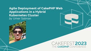 CakeFest 2023   Agile Development of CakePHP Web Applications in a Hybrid Kubernetes Cluster by Umer