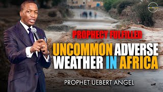 Uebert Angel | UNCOMMON ADVERSE WEATHER IN AFRICA | Prophecy Fulfilled