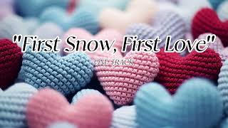 One Track a Day: [First Snow, First Love]