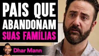 Pais que Abandonam Suas Famílias | Dhar Mann Studios