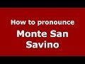 How to pronounce Monte San Savino (Italian/Italy) - PronounceNames.com