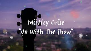 Mötley Crüe - On With The Show (Lyrics)