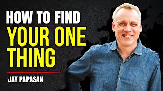 How To Find Your ONE Thing: Advice From Bestselling Author Jay Papasan With Jacob Morgan