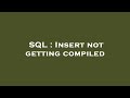 SQL : Insert not getting compiled