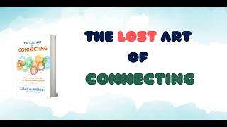 The Lost Art of Connecting || Book Summary