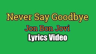 Never Say Goodbye - Jon Bon Jovi (Lyrics Video)