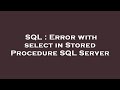 SQL : Error with select in Stored Procedure SQL Server